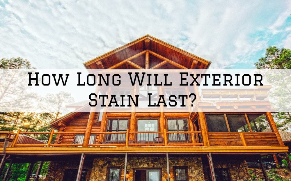 How Long Will Exterior Stain Last In Amador County, California?