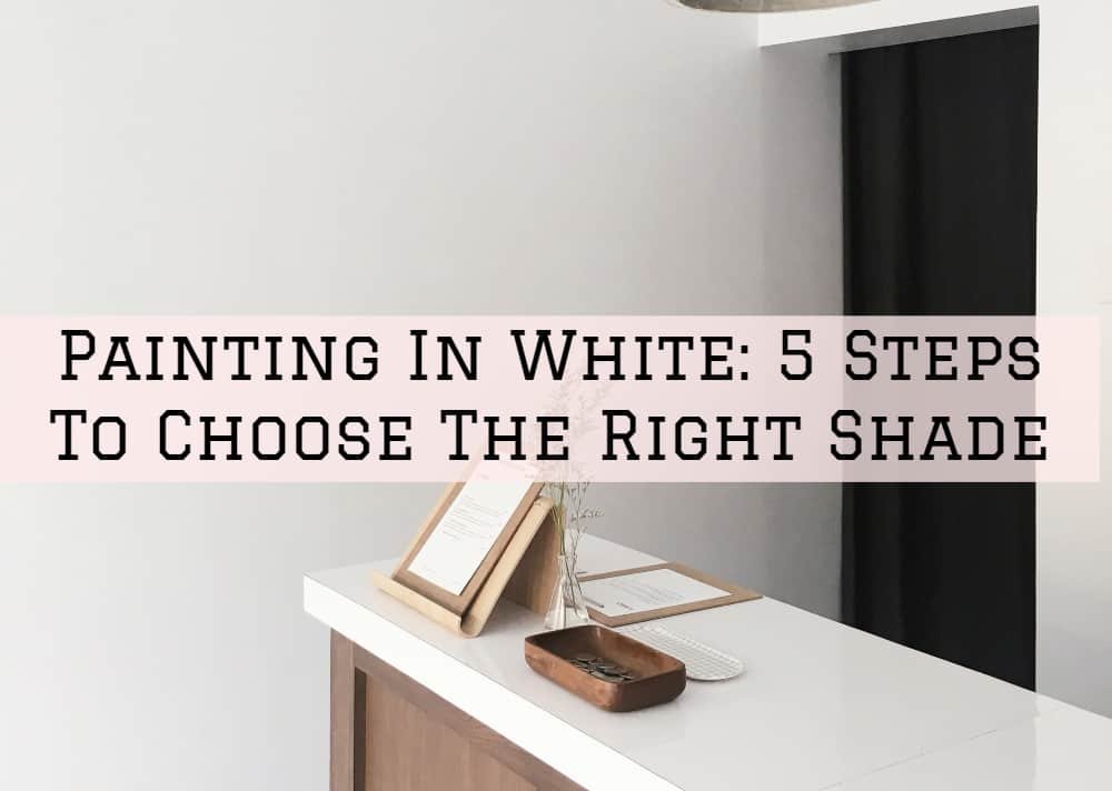 Painting In White 5 Steps To Choose The Right Shade Michael Hines
