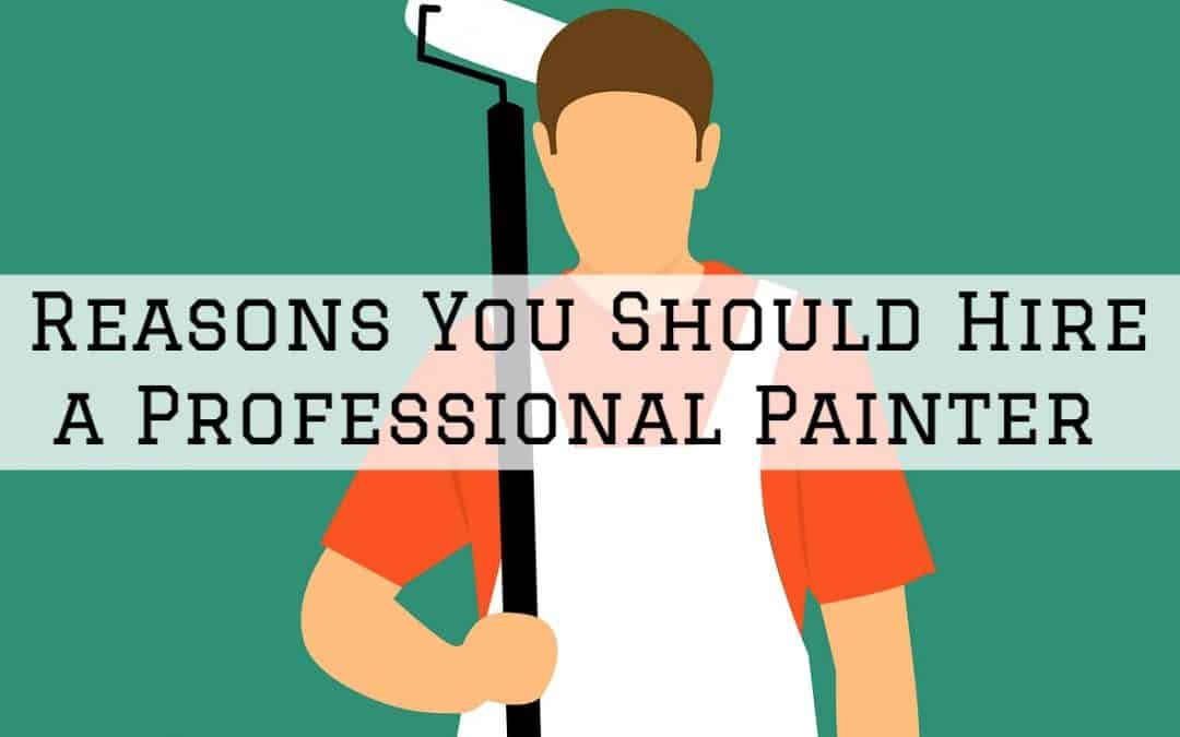 Reasons You Should Hire a Professional Painter in Amador County, CA