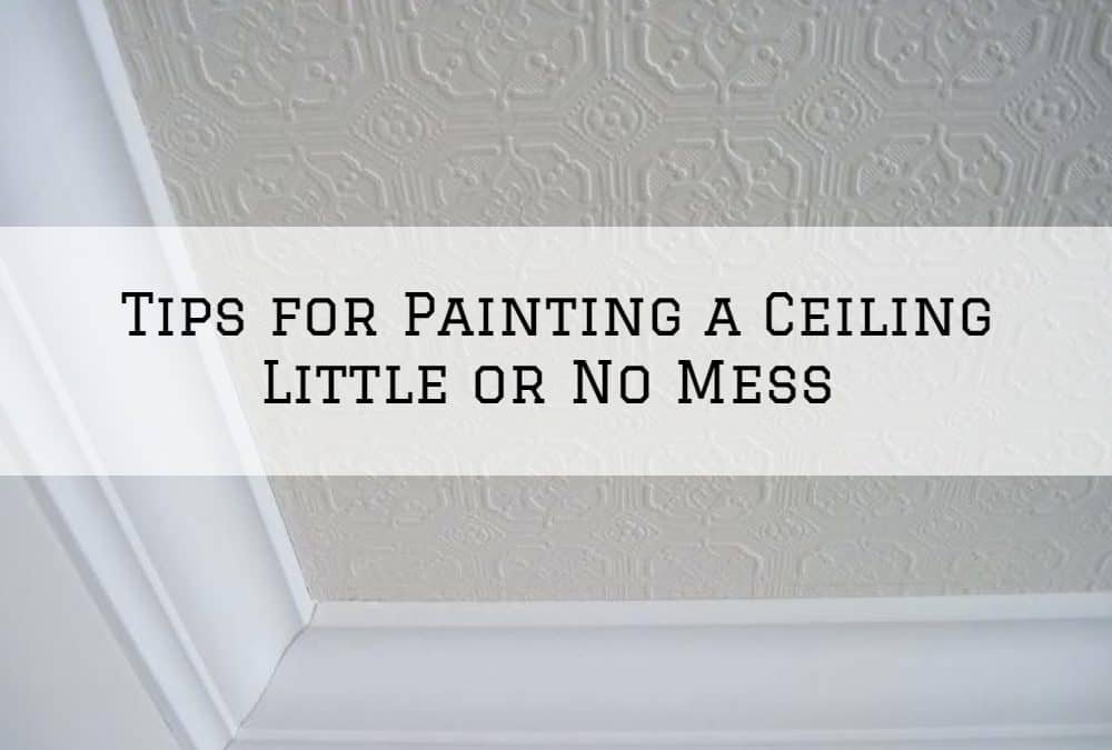 Tips for Painting a Ceiling Little or No Mess in Amador County, CA