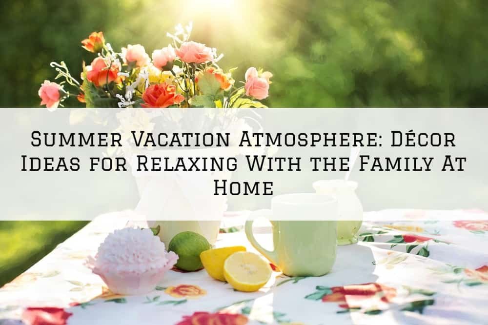 Summer Vacation Atmosphere: Décor Ideas for Relaxing With the Family At Home
