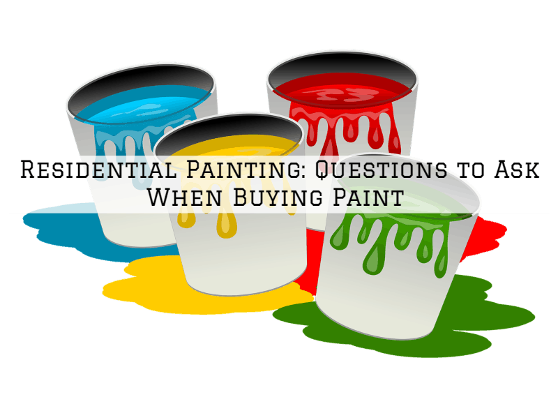 Residential Painting Amador County, CA: Questions to Ask When Buying Paint -Part 2
